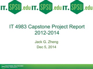 IT 4983 Capstone Project Report
Spring 2017
Jack G. Zheng
May 9, 2017
http://itcapstone.blogspot.com
http://jackzheng.net/...